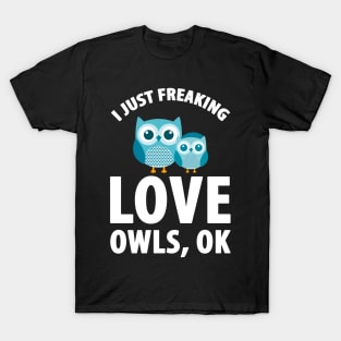 I just freaking love owls ok T-Shirt